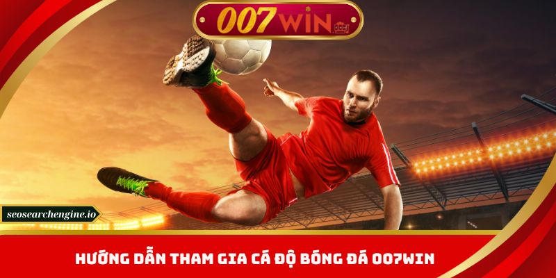 Trải Nghiệm Cá Độ Bóng Đá 007win Với Tỷ Lệ Kèo Hấp Dẫn Nhất