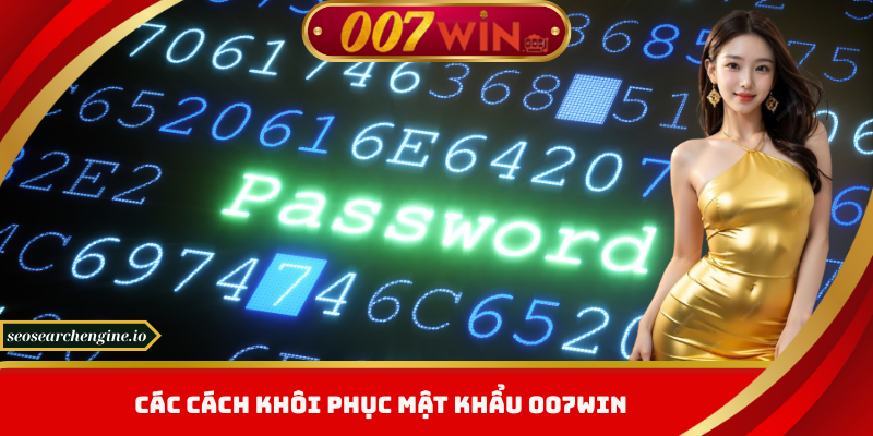 Quên Mật Khẩu 007win – Giải Pháp Khôi Phục Tức Thì