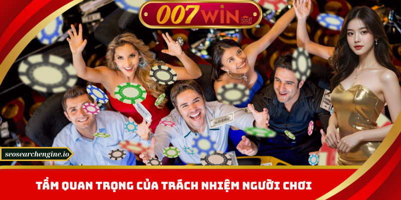 Cam Kết Trách Nhiệm Người Chơi 007win – Trải Nghiệm Lành Mạnh
