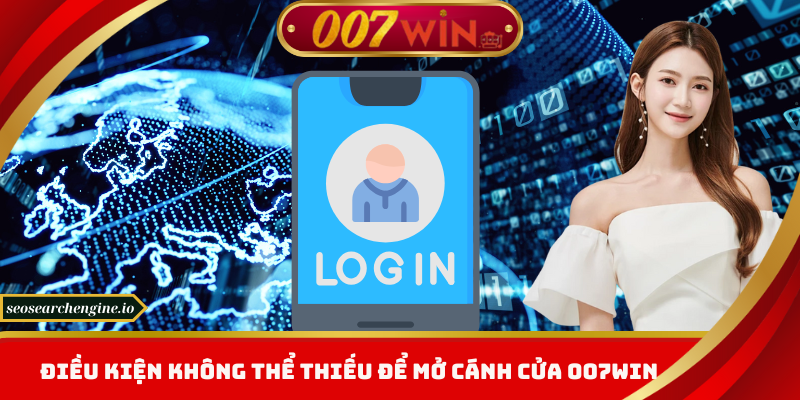Đăng Ký 007win - Kích Hoạt Tài Khoản, Nhận Quà Liền Tay