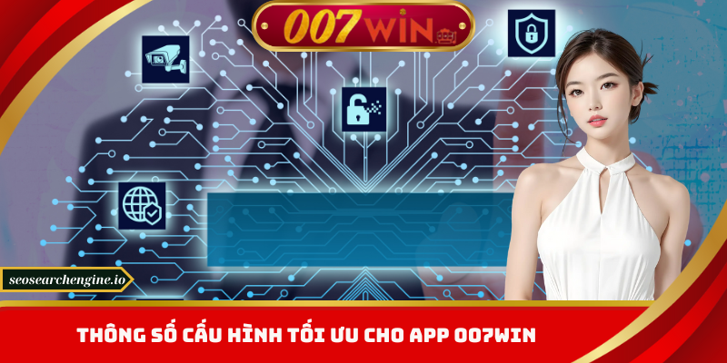 Tải App 007win – Đẳng Cấp Giải Trí Trong Tầm Tay Bạn 
