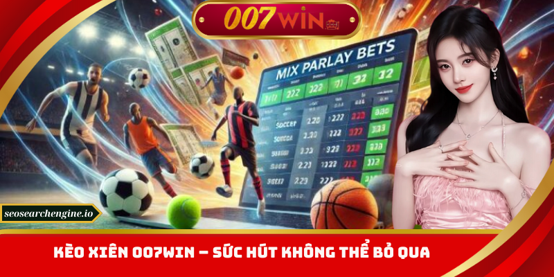 Kèo Xiên 007win – Bí Quyết Bứt Phá Lợi Nhuận Đỉnh Cao