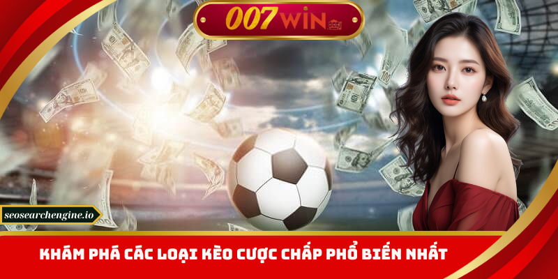 Khám phá các loại kèo cược phổ biến nhất